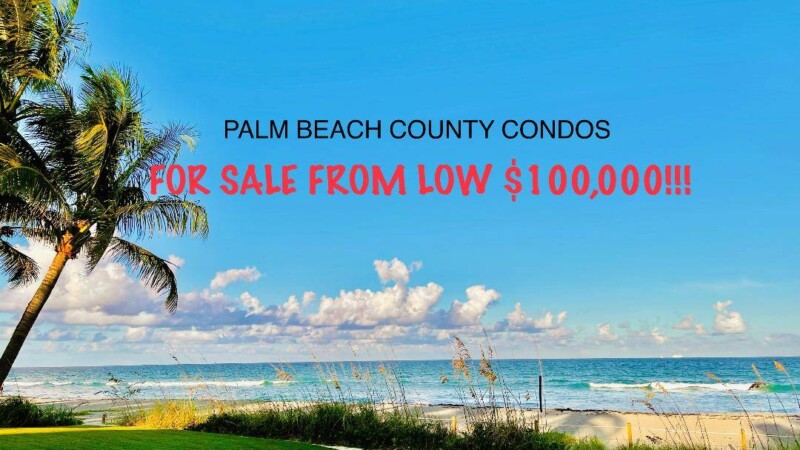 PALM BEACH FLORIDA CONDOS FOR SALE FROM $100,000 PALM BEACH FLORIDA CONDOS FOR SALE FROM $100,000